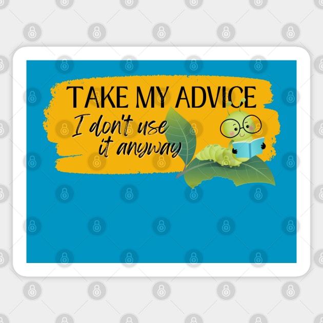 Take my advice I don't use it anyway Sticker by BOUTIQUE MINDFUL 